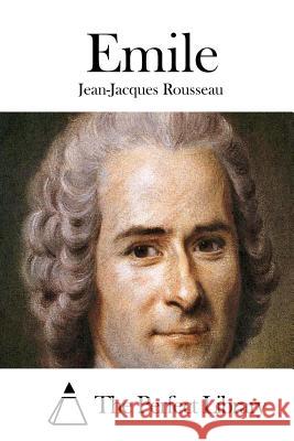 Emile Jean-Jacques Rousseau The Perfect Library 9781512232462 Createspace