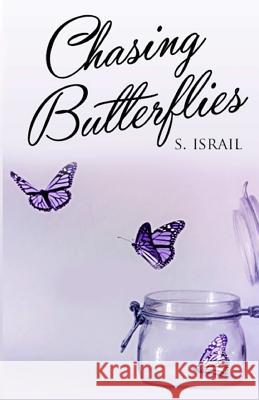 Chasing Butterflies S. Israil 9781512232769 Createspace