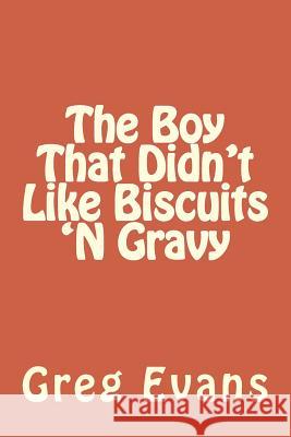 The Boy That Didn't Like Biscuits 'N Gravy Greg Evans 9781512233919