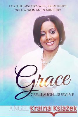 Grace: Cry....Laugh...Survive Angela Martin Washington 9781512234008