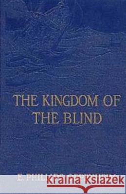 The Kingdom of the Blind E. Phillips Oppenheim 9781512234039