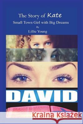 The Story of Kate: Small Town Girl with Big Dreams Lillie Young 9781512234527 Createspace