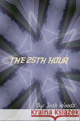 The 25th Hour MR Josh Woods 9781512235005 Createspace