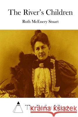 The River's Children Ruth McEnery Stuart The Perfect Library 9781512237504