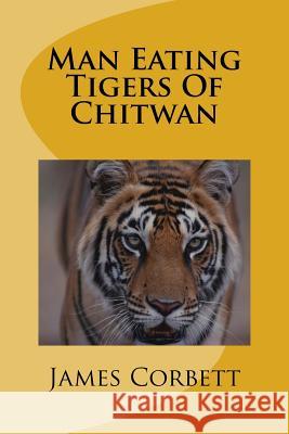 Man Eating Tigers Of Chitwan Corbett, James 9781512238051 Createspace
