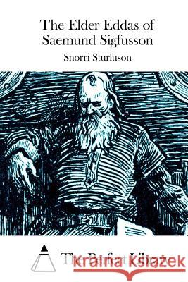 The Elder Eddas of Saemund Sigfusson Snorri Sturluson The Perfect Library 9781512238136 Createspace