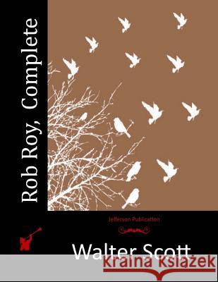 Rob Roy, Complete Walter Scott 9781512239256 Createspace