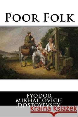 Poor Folk Fyodor Mikhailovic Editorial International 9781512239546 Createspace