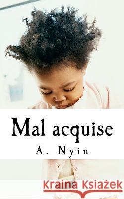 Mal Acquise A. Nyin 9781512240191 Createspace