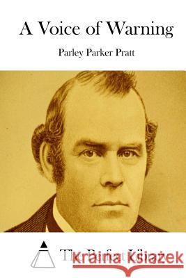 A Voice of Warning Parley Parker Pratt The Perfect Library 9781512240894 Createspace