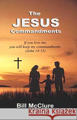 The Jesus Commandments Bill McClure 9781512241297 Createspace