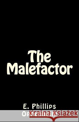 The Malefactor E. Phillips Oppenheim 9781512241440