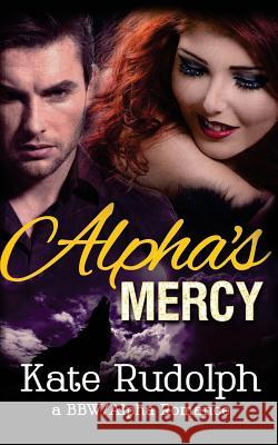 Alpha's Mercy Kate Rudolph 9781512241853 Createspace