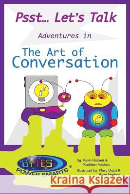 Psst... Let's Talk: The Art of Conversation Kevin Hackett Kathleen Hackett Mary Dalto 9781512241860 Createspace Independent Publishing Platform