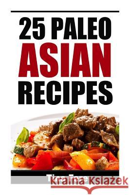 25 Paleo Asian Recipes Tina Fere 9781512241976