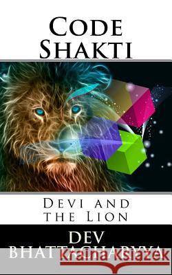 Code Shakti: Devi And The Lion Bhattacharyya, Dev 9781512242102 Createspace