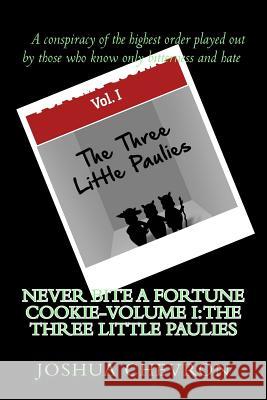 Never bite a fortune cookie-Volume I: The three little Paulies Chevron, Joshua 9781512242119 Createspace