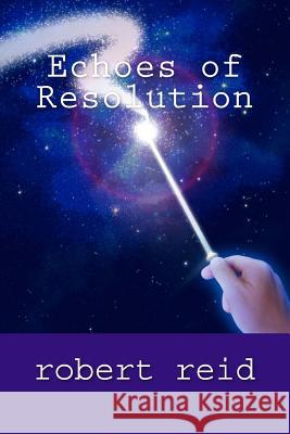 Echoes of Resolution: Roberts Poetry Robert Reid 9781512242904 Createspace