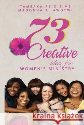 73 Creative Ideas for Women's Ministry Tameaka Reid Sims Madonna a. Awotwi 9781512243079 Createspace