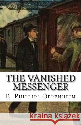 The Vanished Messenger E. Phillips Oppenheim 9781512243642 Createspace