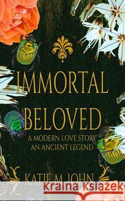 Immortal Beloved: Book 2 of The Knight Trilogy John, Katie M. 9781512243826