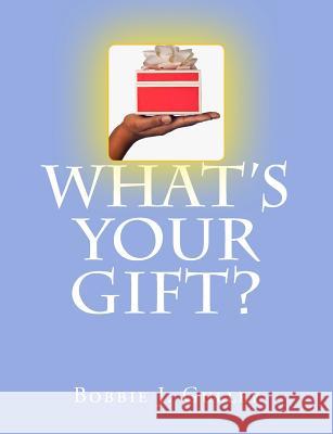 What 's Your Gift? Bobbie J. Gulley 9781512243895 Createspace Independent Publishing Platform