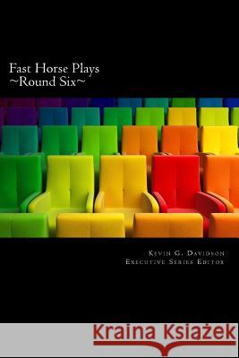 Fast Horse Plays, Round 6: A Collection of One Act Plays Kevin G. Davidson Cora Sorenson Craig Shafer 9781512244120 Createspace