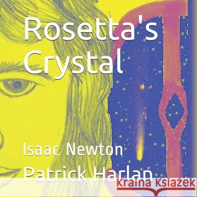 Rosetta's Crystal: Isaac Newton Patrick Edward Harlan Gage Salinas 9781512244182 Createspace