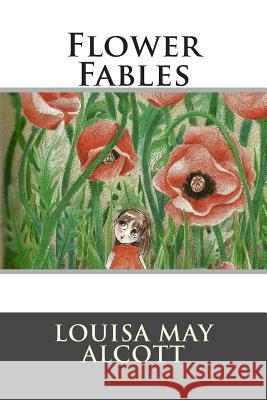 Flower Fables Louisa May Alcott                        Editorial Internacional 9781512244328 Createspace