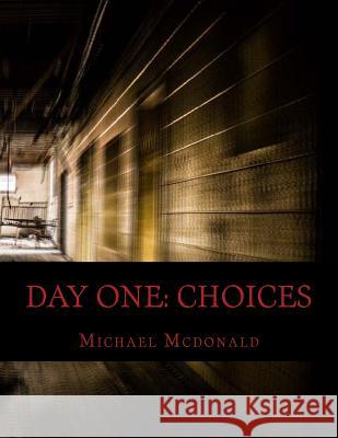 Day One: Choices MR Michael McDonald 9781512245035