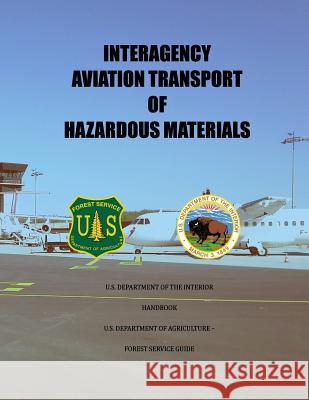 Interagency Aviation Transport of Hazardous Material U. S. Department of the Interior 9781512245592