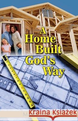 A Home Built God's Way Mark Agan 9781512245608