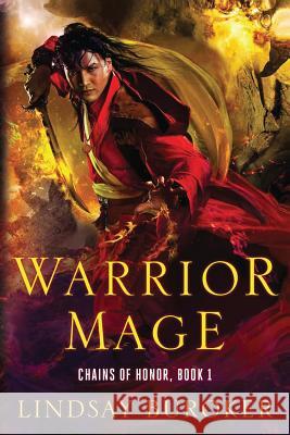 Warrior Mage: Chains of Honor, Book 1 Lindsay Buroker 9781512246490 Createspace