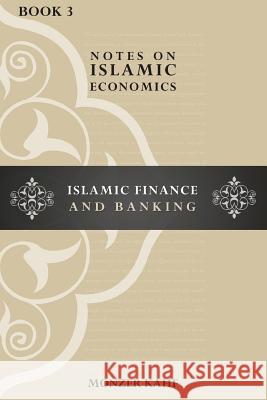 Notes on Islamic Economics: Islamic Finance and Banking Dr Monzer Kahf 9781512247039 Createspace