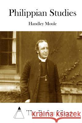 Philippian Studies Handley Moule The Perfect Library 9781512247282 Createspace