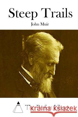 Steep Trails John Muir The Perfect Library 9781512247961 Createspace