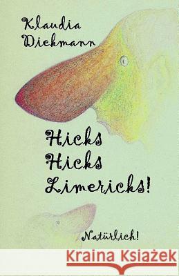 Hicks Hicks Limericks! Natuerlich! Klaudia Diekmann 9781512248135 Createspace