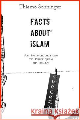 Facts About Islam: What everyone should know Sonninger, Thiemo 9781512248173 Createspace