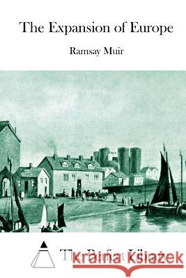 The Expansion of Europe Ramsay Muir The Perfect Library 9781512248685 Createspace