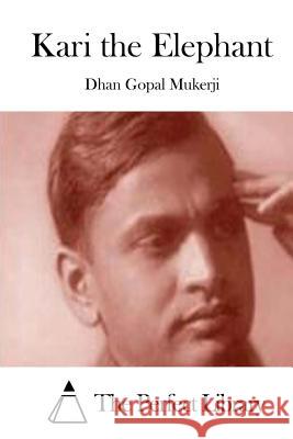 Kari the Elephant Dhan Gopal Mukerji The Perfect Library 9781512248838 Createspace