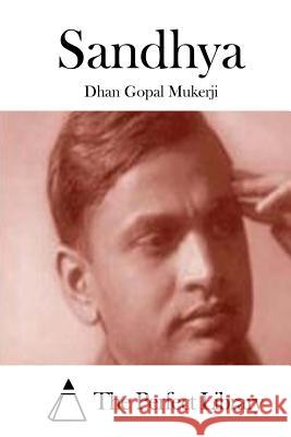 Sandhya Dhan Gopal Mukerji The Perfect Library 9781512248883
