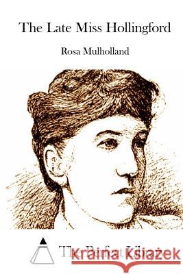 The Late Miss Hollingford Rosa Mulholland The Perfect Library 9781512249576 Createspace