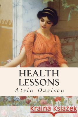 Health Lessons Alvin Davison 9781512250275 Createspace