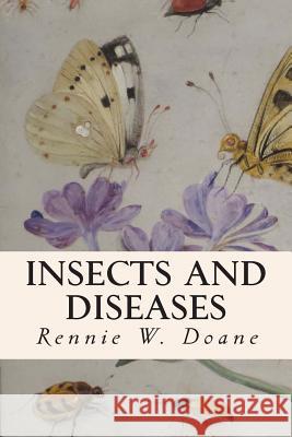 Insects and Diseases Rennie W. Doane 9781512250572 Createspace