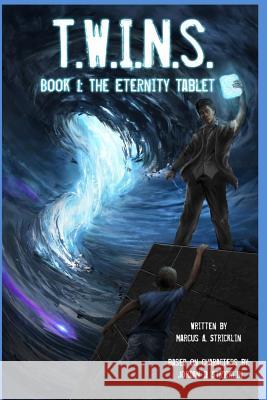 T.W.I.N.S.: Book 1: The Eternity Tablet Marcus a. Stricklin 9781512250633