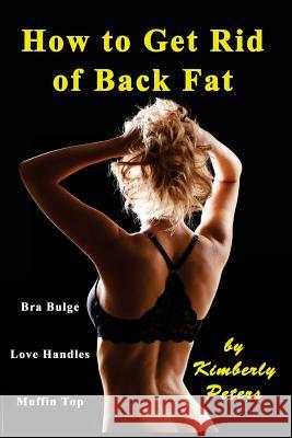 How to Get Rid of Back Fat Kimberly Peters 9781512251043