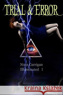 Illuminated: Trial and Error Nora Carrigan 9781512251050 Createspace