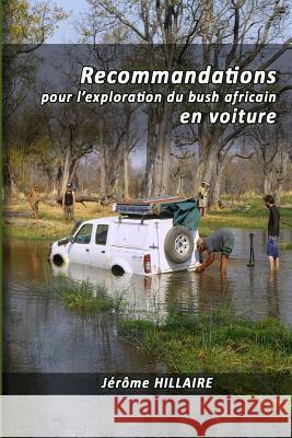 Recommandations pour l'exploration du bush africain en voiture Hillaire, Jerome 9781512251531 Createspace