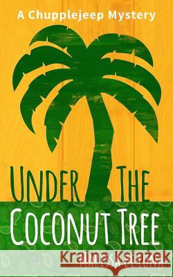 Under the Coconut Tree: A Chupplejeep Mystery Marissa D 9781512252163 Createspace