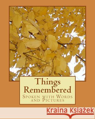 Things Remembered: Spoken with Words and Pictures John C. Franklin Gaylier Nowling Miller Jerry Fischer 9781512253597
